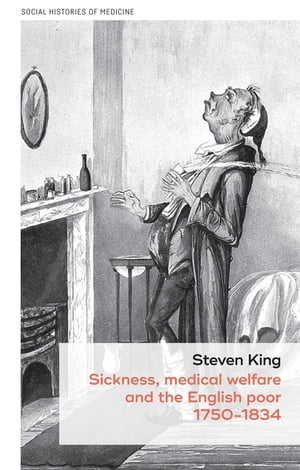 Sickness, medical welfare and the English poor, 1750-1834