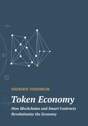 Token Economy How Blockchains and Smart Contracts Revolutionize the Economy