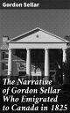 The Narrative of Gordon Sellar Who Emigrated to 