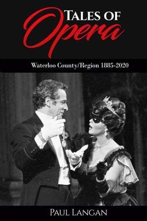 Tales of Opera: Waterloo County/Region 1885-2020Żҽҡ[ Paul Langan ]