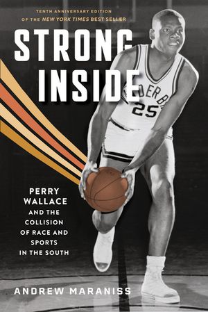 Strong Inside Perry Wallace and the Collision of Race and Sports in the South【電子書籍】[ Andrew Maraniss ]