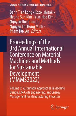 楽天楽天Kobo電子書籍ストアProceedings of the 3rd Annual International Conference on Material, Machines and Methods for Sustainable Development （MMMS2022） Volume 3: Sustainable Approaches in Machine Design, Life Cycle Engineering, and Energy Management for Manufac【電子書籍】