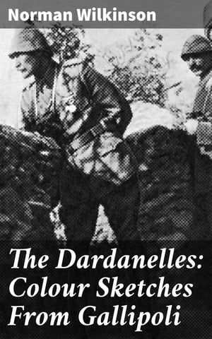 The Dardanelles: Colour Sketches From Gallipoli