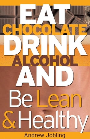 ŷKoboŻҽҥȥ㤨Eat Chocolate, Drink Alcohol and be Lean & Healthy Accidental Author, #1Żҽҡ[ Andrew Jobling ]פβǤʤ950ߤˤʤޤ