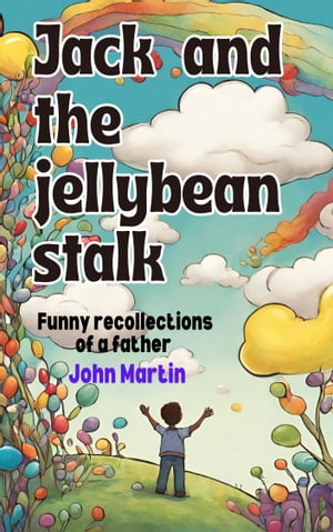 Jack and the Jellybean Stalk Funny recollections from a fatherŻҽҡ[ John Martin ]