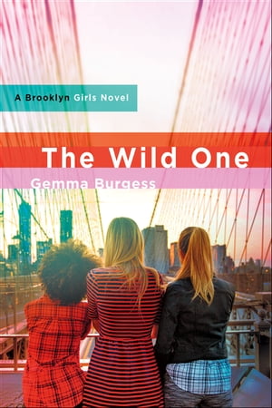 The Wild One A Brooklyn Girls Novel【電子書籍】 Gemma Burgess