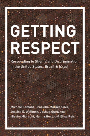 Getting Respect Responding to Stigma and Discrimination in the United States, Brazil, and Israel