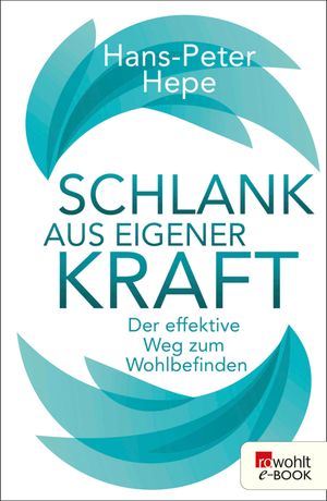 Schlank aus eigener Kraft Der effektive Weg zum Wohlbefinden【電子書籍】[ Hans-Peter Hepe ]