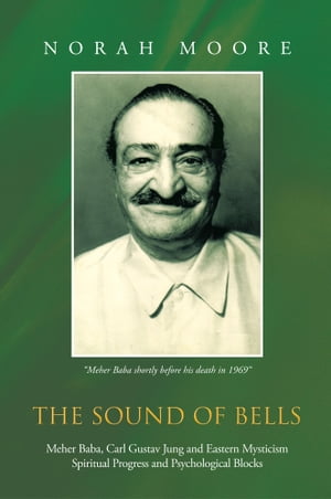 ŷKoboŻҽҥȥ㤨The Sound of Bells Meher Baba, Carl Gustav Jung and Eastern Mysticism Spiritual Progress and Psychological BlocksŻҽҡ[ Norah Moore ]פβǤʤ607ߤˤʤޤ