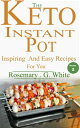 The Keto Instant Pot Inspiring And Easy Recipes For You【電子書籍】 Rosemary. G. White