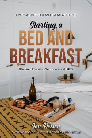 ŷKoboŻҽҥȥ㤨Starting a Bed and Breakfast: Bite Sized Interviews With Successful B&B's America's Best Bed and Breakfast, #1Żҽҡ[ Jon Nelsen ]פβǤʤ1,050ߤˤʤޤ