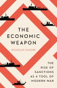 The Economic Weapon The Rise of Sanctions as a Tool of Modern War【電子書籍】 Nicholas Mulder