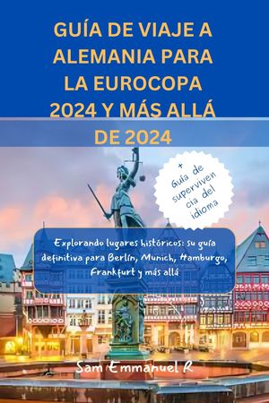 GUÍA DE VIAJE A ALEMANIA PARA LA EUROCOPA 2024 Y MÁS ALLÁ DE 2024