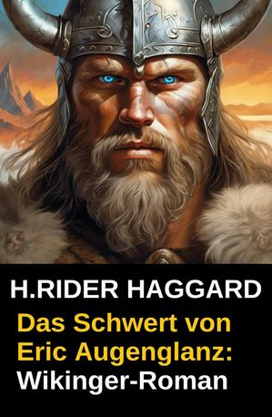 Das Schwert von Eric Augenglanz: Wikinger-Roman【電子書籍】[ H. Rider Haggard ]