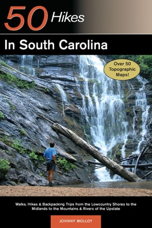 Explorer 039 s Guide 50 Hikes in South Carolina: Walks, Hikes Backpacking Trips from the Lowcountry Shores to the Midlands to the Mountains Rivers of the Upstate (Explorer 039 s 50 Hikes)【電子書籍】 Johnny Molloy