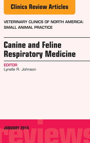 Canine and Feline Respiratory Medicine, An Issue of Veterinary Clinics: Small Animal Practice, E-Book