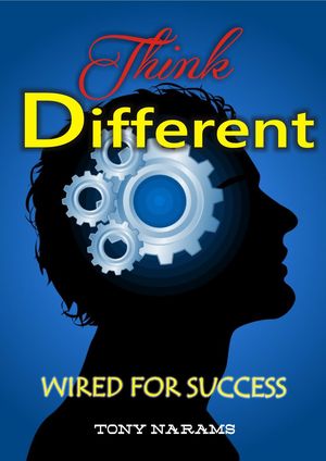 Think Different: Wired For Success【電子書籍】 Tony Narams