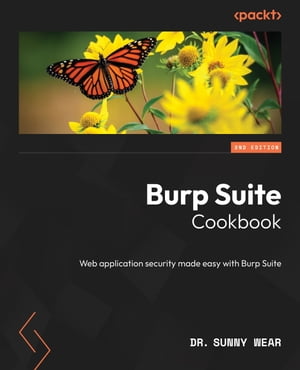 Burp Suite Cookbook Web application security made easy with Burp Suite