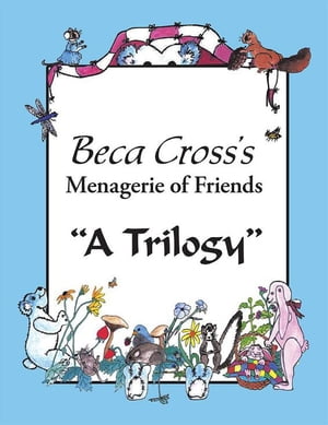 Beca Cross’S Menagerie of Friends A Trilogy【電子書籍】[ Beca Cross ]
