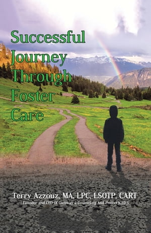 Successful Journey Through Foster Care【電子書籍】[ Terry Azzouz MA LPC LSOTP CART ]