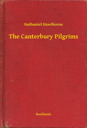 The Canterbury PilgrimsŻҽҡ[ Nathaniel Hawthorne ]