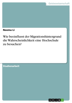 Wie beeinflusst der Migrationshintergrund die Wahrscheinlichkeit eine Hochschule zu besuchen?