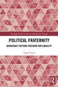 Political Fraternity Democracy beyond Freedom and Equality【電子書籍】 Angel Puyol