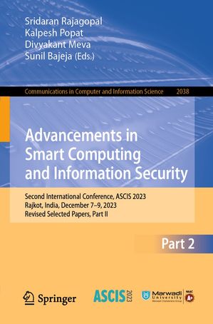 Advancements in Smart Computing and Information Security Second International Conference, ASCIS 2023, Rajkot, India, December 7?9, 2023, Revised Selected Papers, Part II