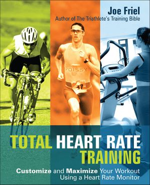 Total Heart Rate Training Customize and Maximize Your Workout Using a Heart Rate Monitor【電子書..