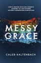 Messy Grace How a Pastor with Gay Parents Learned to Love Others Without Sacrificing Conviction