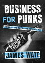 Business for Punks Break All the Rules--the BrewDog Way【電子書籍】 James Watt
