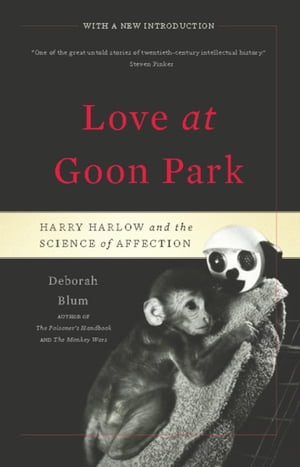 Love at Goon Park Harry Harlow and the Science of Affection【電子書籍】[ Deborah Blum ]