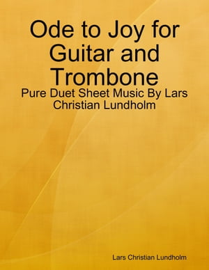 Ode to Joy for Guitar and Trombone - Pure Duet Sheet Music By Lars Christian LundholmŻҽҡ[ Lars Christian Lundholm ]