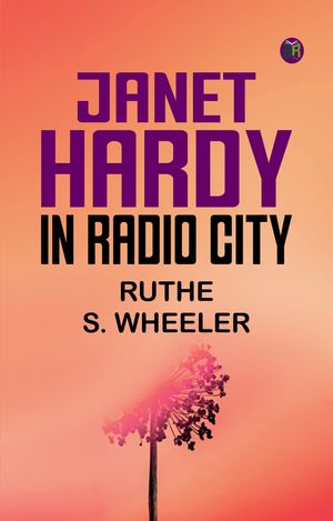 Janet Hardy in Radio City【電子書籍】[ Ruthe S. Wheeler ]