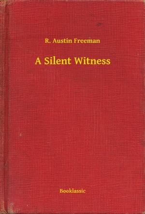 A Silent Witness【電子書籍】[ R. Austin Fr