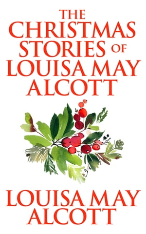 The Christmas Stories of Louisa May AlcottŻҽҡ[ Louisa May Alcott ]