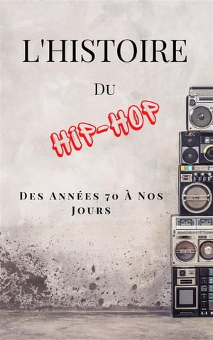 L'Histoire Du Hip-Hop: Des Ann?es 70 ? Nos Jours (French Edition)Żҽҡ[ Jean Kulasecq ]