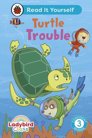 Ladybird Class - Turtle Trouble: Read It Yourself - Level 3 Confident Reader
