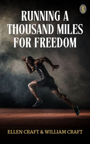 Running a Thousand Miles for Freedom【電子書籍】[ Ellen Craft, William Craft ]