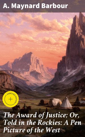 ŷKoboŻҽҥȥ㤨The Award of Justice; Or, Told in the Rockies: A Pen Picture of the West Enriched edition. Seeking Justice in the Rugged Wilderness: A Frontier Tale of RedemptionŻҽҡ[ A. Maynard Barbour ]פβǤʤ150ߤˤʤޤ