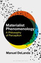 Materialist Phenomenology A Philosophy of Perception【電子書籍】 Professor Manuel DeLanda