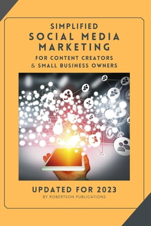 SIMPLIFIED SOCIAL MEDIA MARKETING FOR CONTENT CREATORS & SMALL BUSINESS OWNERS【電子書籍】[ George Robertson ]