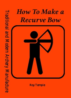 How To Make a Recurve Bow
