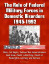 The Role of Federal Military Forces in Domestic Disorders 1945-1992: Riots, Civil Rights, Vietnam War Demonstrations, Kent State, Martin Luther King, March on Washington, Kennedy and Johnson【電子書籍】 Progressive Management