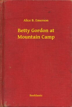 Betty Gordon at Mountain Camp【電子書籍】[ Alice B. Emerson ]