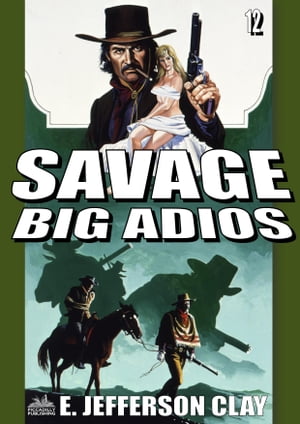 Savage 12: Big Adios (A Clint Savage Adult Western)Żҽҡ[ E. Jefferson Clay ]