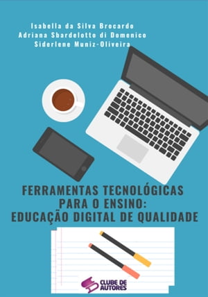 Ferramentas Tecnol gicas Para O Ensino: Educa o Digital De Qualidade【電子書籍】 Isabella Da Silva Brocardo
