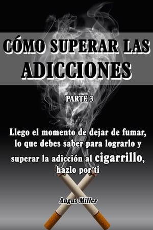 Llego el momento de dejar de fumar, lo que debes saber para lograrlo y superar la adicci?n al cigarrillo, hazlo por ti - Como superar las adicciones - Parte 3 Como superar las adicciones, #3