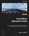 Visual Basic Quickstart Guide Improve your programming skills and design applications that range from basic utilities to complex software【電子書籍】[ Aspen Olmsted ]
