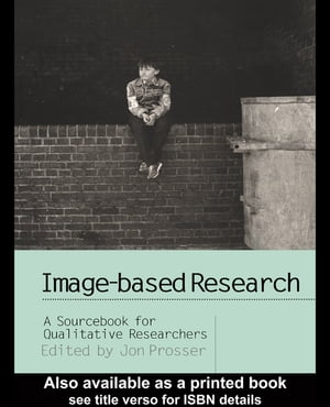 Image-based Research A Sourcebook for Qualitative Researchers【電子書籍】